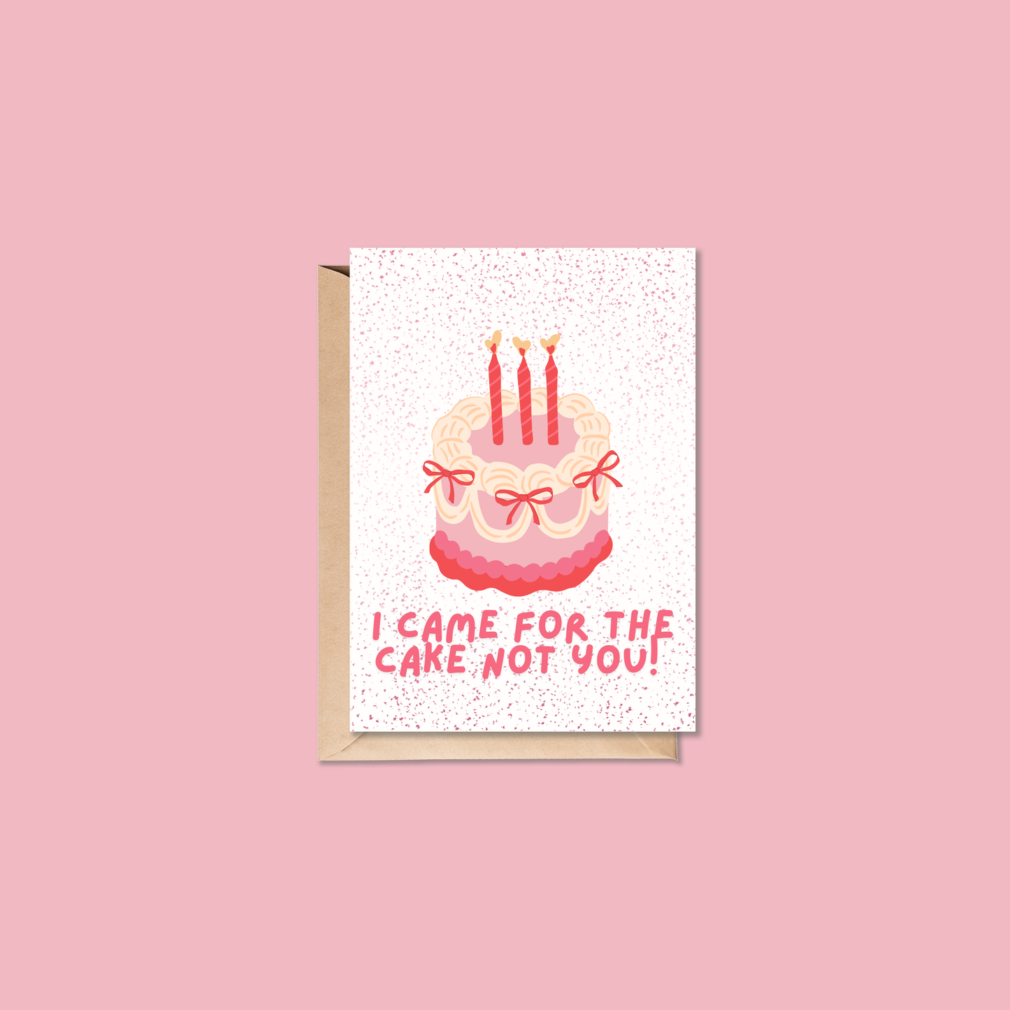 I Came for the Cake, Not You Card